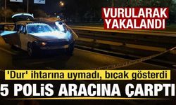 'Dur' ihtarına uymadı, 5 polis aracına çarptı! Vurularak yakalandı