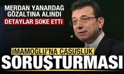 Ekrem İmamoğlu'na casusluk suçlaması! Merdan Yanardağ gözaltına alındı! Şoke eden detaylar