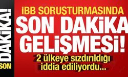 İBB soruşturmasında son dakika gelişmesi! 2 ülkeye sızdırıldığı iddia ediliyordu...