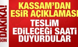 Kassam'dan son dakika esir açıklaması: Teslim edileceği saati duyurdular