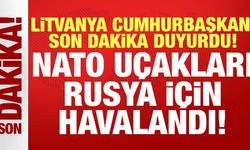 Litvanya Cumhurbaşkanı Nauseda son dakika duyurdu: NATO uçakları Rusya için havalandı!