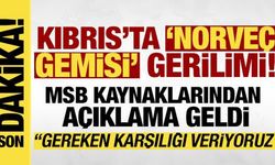 'Norveç gemisi' gerilimine ilişkin MSB kaynaklarından açıklama: Karşılıkları vermekteyiz