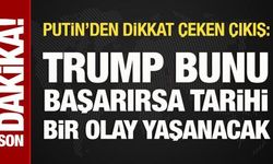 Putin: Trump bunu başarırsa tarihi bir olay yaşanacak