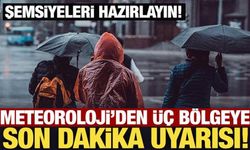 Şemsiyeleri hazırlayın: Meteoroloji'den üç bölgeye son dakika uyarısı!