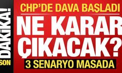 Son dakika: CHP'de dava başladı! Ne karar çıkacak? 3 ihtimal masada...