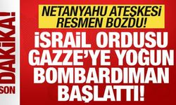 Son dakika: İsrail ateşkesi resmen bozdu! Netanyahu'dan orduya Gazze talimatı