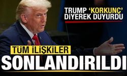 Son dakika: Trump 'korkunç' diyerek duyurdu: Tüm ilişkiler sonlandırıldı