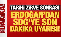 Tarihi zirve sonrası Erdoğan'dan SDG'ye son dakika uyarısı!