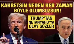 Trump'tan Netanyahu'ya olay sözler: Kahretsin neden her zaman böyle olumsuzsun?