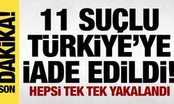 11 suçlu Türkiye'ye iade edildi! Bakan Yerlikaya duyurdu!