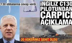 20 askerimiz şehit oldu! İngiliz C130 pilotundan hayati açıklama