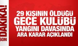 29 kişinin öldüğü gece kulübü yangını davasında ara karar açıklandı