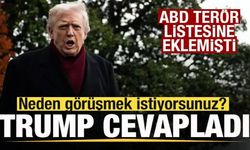 ABD terör listesine eklemişti! Trump'a soruldu! Neden görüşmek istiyorsunuz?