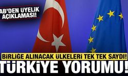 AB'den son dakika Türkiye açıklaması: Üye olması muhtemel ülkeleri tek tek saydı