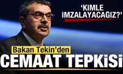 Bakan Tekin'den cemaat tepkisi: Kimle imzalayacağız