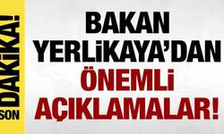 Bakan Yerlikaya'dan son dakika açıklamalar!