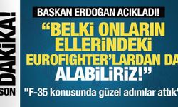 Başkan Erdoğan: 'Belki onların ellerindeki Eurofighter'lardan da alma durumumuz olur'