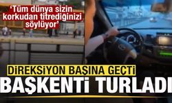Direksiyon başına geçti! Başkenti turladı! 'Dünya sizin korkudan titrediğinizi söylüyor'
