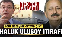 İmamoğlu iddianamesinde yeni detaylar! Haluk Ulusoy itirafı!