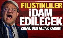 İsrail parlamentosundan skandal karar: Filistinliler idam edilecek!