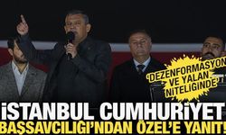 İstanbul Başsavcılığı'ndan Özgür Özel'e yanıt: Dezenformasyon ve yalan niteliğinde