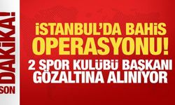 İstanbul'da bahis operasyonu! 2 spor kulübü başkanı gözaltına alındı
