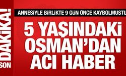 Kastamonu'da annesiyle birlikte kaybolan 5 yaşındaki Osman ölü bulundu