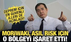 Moriwaki, asıl risk için o bölgeyi işaret etti! En güvenli illeri de açıkladı