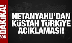 Netanyahu'dan küstah Türkiye açıklaması