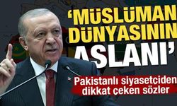 Pakistanlı siyasetçiden dikkat çeken sözler: Erdoğan Müslüman dünyasının aslanı