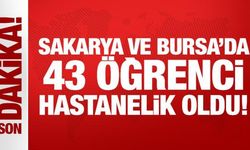 Sakarya ve Bursa'da 43 öğrenci hastanelik oldu!