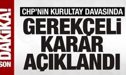 SON DAKİKA: CHP'nin kurultay davasında gerekçeli karar açıklandı