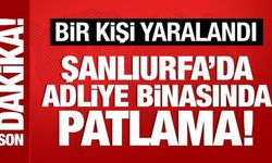 Son Dakika: Şanlıurfa'da adliye binasında patlama