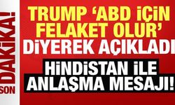 Trump, 'ABD için felaket olur' diyerek açıkladı! Hindistan ile anlaşma mesajı!