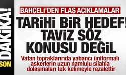 Bahçeli'den son dakika açıklaması: Milli ve tarihi bir hedef! Taviz söz konusu değil