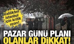 Pazar günü planı olanlar dikkat: Valilikten İstanbul için kritik uyarı!