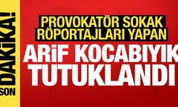Provokatör sokak röportajlarıyla biliniyordu: Arif Kocabıyık tutuklandı