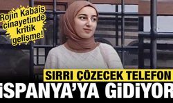 Rojin Kabaiş cinayetinde gelişme: Sırrı çözecek telefon İspanya'ya gidiyor!