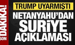 Trump'tan uyarı alan Netanyahu'dan Suriye açıklaması
