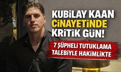 Kubilay Kaan Kundakçı dosyasında 7 şüpheliye tutuklama talebi