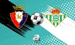 Osasuna ile Real Betis, La Liga 31. haftada karşılaşıyor