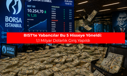 Yabancı Yatırımcılar BIST'te 10 Günlük Alım Trendi Oluşturdu
