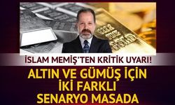 İslam Memiş'ten Altın ve Gümüş İçin Önemli Değerlendirme