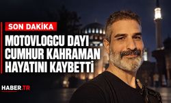 Motovlogcu Dayı Cumhur Kahraman hayatını kaybetti