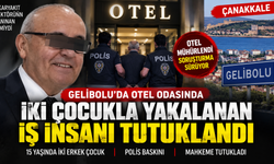 Çanakkale Gelibolu’da Otel Odasına Polis Baskını: İki Çocukla Yakalanan İş İnsanı Ş.T. Tutuklandı