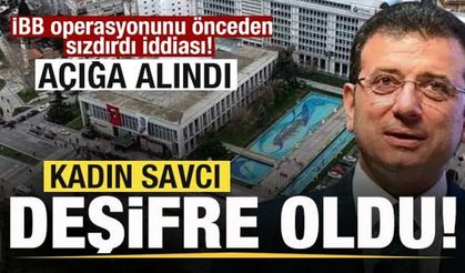 İBB operasyonunu önceden sızdırdı iddiası! Kadın savcı deşifre oldu! İfadesi alındı