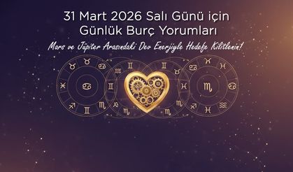31 Mart 2026 Salı Günü için Günlük Burç Yorumları: Mars ve Jüpiter Arasındaki Dev Enerjiyle Hedefe Kilitlenin!