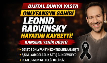 OnlyFans’ın sahibi Leonid Radvinsky hayatını kaybetti: Platformun geleceği tartışılıyor
