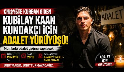 Kubilay Kaan Kundakçı İçin Adalet Yürüyüşü Düzenleniyor!