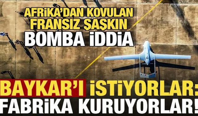 Afrika'dan kovulan Fransız şaşkın! Duyurdular: Baykar'ı istiyorlar, fabrika kuruyorlar...